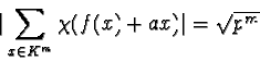 \begin{displaymath}\vert \sum_{x\in K^m} \chi(f(x)+ax) \vert =\sqrt{p^m}\end{displaymath}