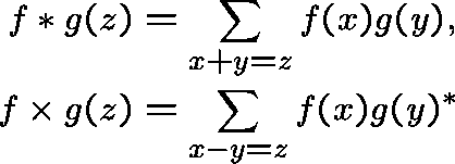 \begin{align*}f\ast g(z) &=\sum_{x+y=z} f(x)g(y),\\f\times g(z) &=\sum_{x-y=z} f(x)g(y)^{\ast}\end{align*}