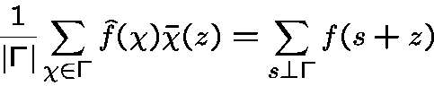 \begin{displaymath}\frac {1}{\vert \Gamma\vert} \sum_{\chi\in\Gamma} \hat f(\chi) \bar\chi(z)= \sum_{s\bot \Gamma} f(s+z)\end{displaymath}