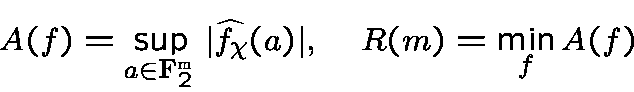 \begin{displaymath}A(f) = \sup_{a\in{\bf F}^{m}_2} \vert \widehat{f_\chi}(a)\vert,\quadR(m) = \min_{f} A(f)\end{displaymath}