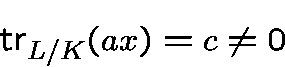 \begin{displaymath}{\rm tr}_{{L}/{K}}(ax) = c \not=0\end{displaymath}