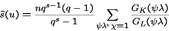 \begin{displaymath}\hat s(u)={nq^{s-1}(q-1)\over q^s-1}\sum_{\psi\lambda^u\chi=1}{G_K(\psi\lambda)\over G_L(\psi\lambda)}\end{displaymath}