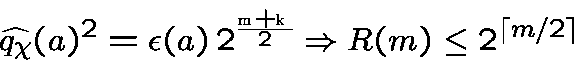 \begin{displaymath}\widehat{q_\chi}(a)^2 = \epsilon(a)\,2^{\frac{m+k}2}\Rightarrow R(m) \leq 2^{{\lceil{\null m/2}\rceil}}\end{displaymath}