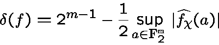 \begin{displaymath}\delta(f) = 2^{m-1} - \frac 12 \sup_{a\in{\bf F}^{m}_2} \vert \widehat{f_\chi}(a)\vert\end{displaymath}