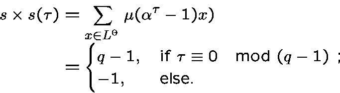 \begin{displaymath}\begin{split}s\times s(\tau) &= \sum_{x\in{L}^\times} \mu(\a......v 0\mod (q-1)$ ;}\\-1,&\text{else.}\\\end{cases}\end{split}\end{displaymath}