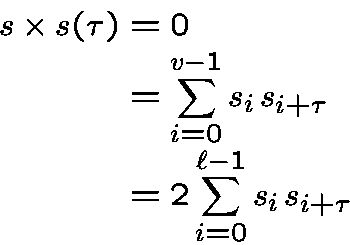 \begin{displaymath}\begin{split}s\times s(\tau) &=0\\&=\sum_{i=0}^{v-1} s_i\......tau}\\&=2 \sum_{i=0}^{\ell-1} s_i\,s_{i+\tau}\\\end{split}\end{displaymath}
