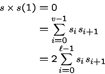 \begin{displaymath}\begin{split}s\times s(1) &=0\\&=\sum_{i=0}^{v-1} s_i\,s_{i+1}\\&=2 \sum_{i=0}^{\ell-1} s_i\,s_{i+1}\\\end{split}\end{displaymath}