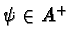 $\psi\in {{A}^{+}} $