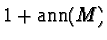 $1+\hbox{ann}(M)$