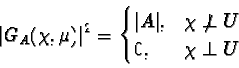 \begin{displaymath}\vert G_A(\chi,\mu) \vert{}^2=\begin{cases}{\vert{A}\vert}, &\chi\not\perp U\\0,& \chi \perp U\\\end{cases}\end{displaymath}