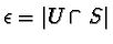 $\epsilon= {\vert{U\cap S}\vert}$