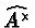 $ \widehat{A^{\times}} $