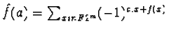 $\hat f(a)=\sum_{x in F2^m} (-1)^{a.x+f(x)}$