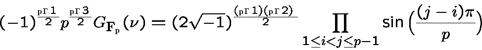 \begin{displaymath}(-1)^{{p - 1}\over {2}} p^{{p - 3}\over{2}} G_{{\bf F}_p}(\nu......{2}}\prod_{1\leq i<j\leq p-1}\sin\big({(j-i)\pi\over p}\big)\end{displaymath}