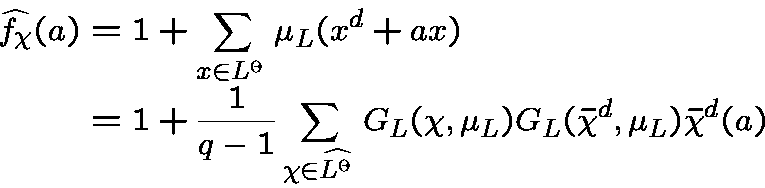 \begin{displaymath}\begin{split}\widehat{f_\chi}(a) & = 1 + \sum_{x\in{L}^\time......_L(\chi,\mu_L)G_L(\bar\chi^d,\mu_L)\bar\chi^d(a)\end{split}\end{displaymath}