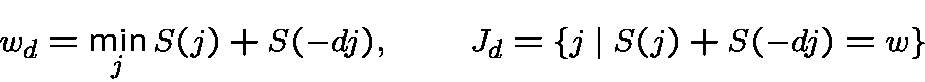 \begin{displaymath}w_d = \min_{j} S(j)+S(-dj), \qquad J_d=\{j\mid S(j)+S(-dj)=w\}\end{displaymath}